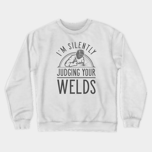 Judging Your Welds Crewneck Sweatshirt by LuckyFoxDesigns